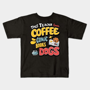 This Teacher Loves Coffee Comics And Dogs Teacher'S Favs Kids T-Shirt